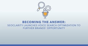 Becoming the Answer: seoClarity Launches Voice Search Optimization to Further Brands’ Opportunity - Featured Image